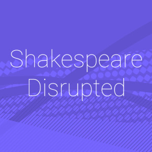 Shakespeare Disrupted Project